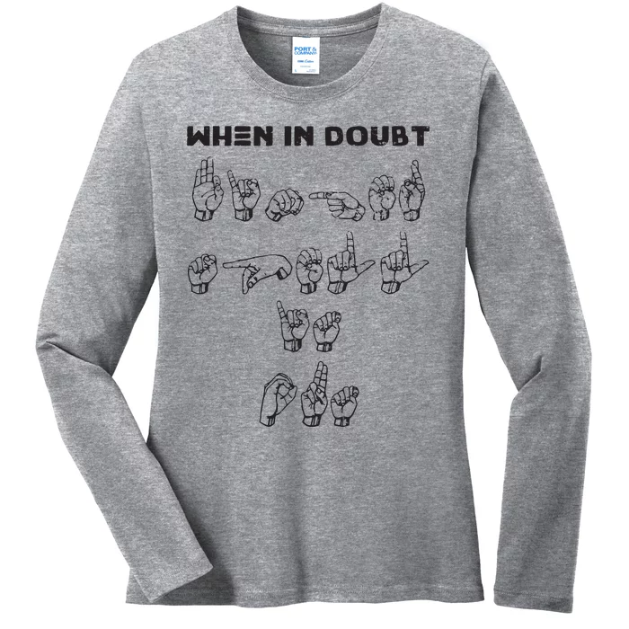 When In Doubt Finger SpellFunny ASL Sign Language Ladies Long Sleeve Shirt