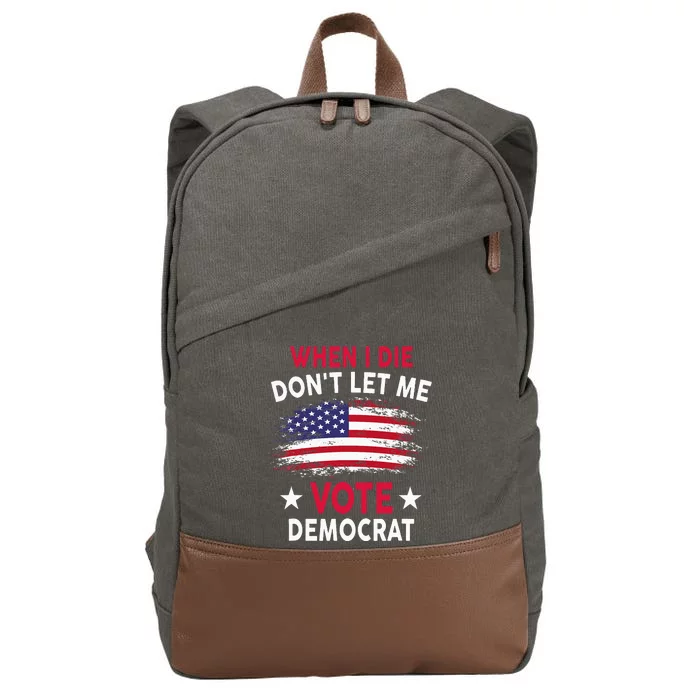 When I Die DonT Let Me Vote Democrat Cotton Canvas Backpack