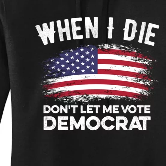 When I Die Don't Let Me Vote Democrat Anti Biden Flag Women's Pullover Hoodie