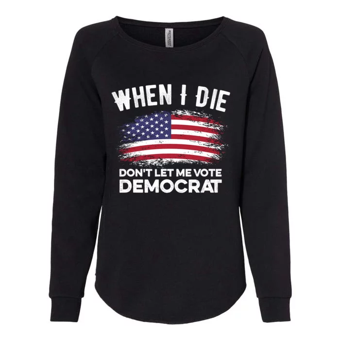 When I Die Don't Let Me Vote Democrat Anti Biden Flag Womens California Wash Sweatshirt