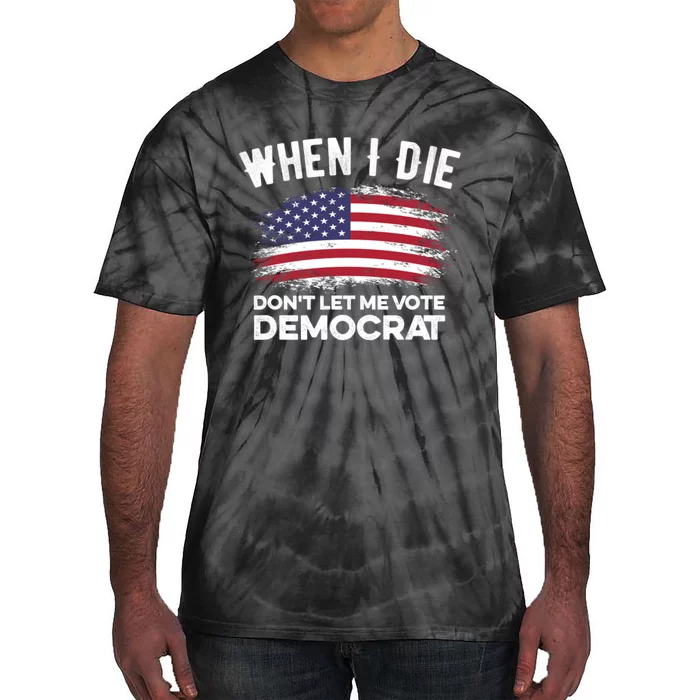 When I Die Don't Let Me Vote Democrat Anti Biden Flag Tie-Dye T-Shirt