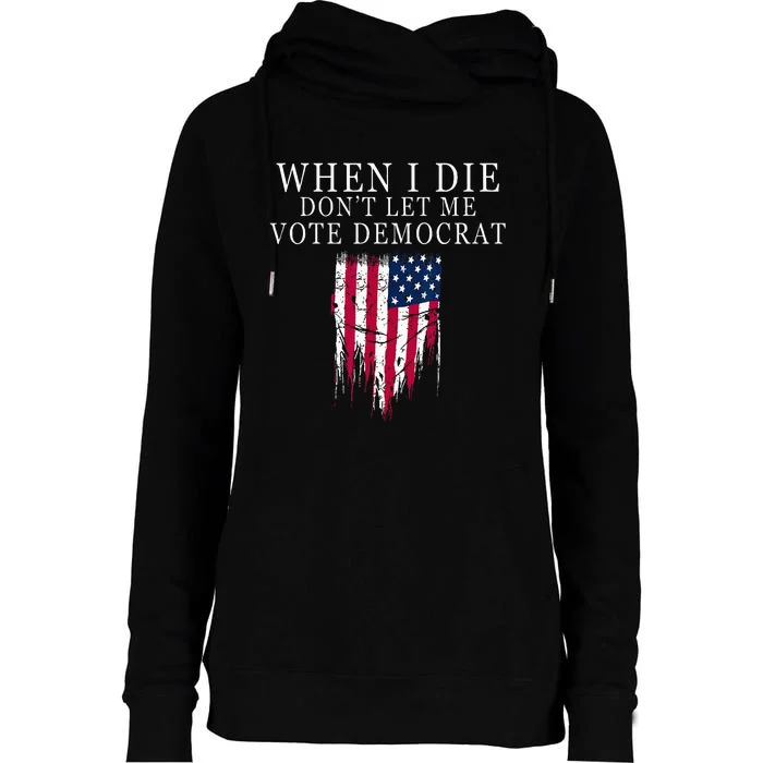 When I Die Dont Let Me Vote Democrat Womens Funnel Neck Pullover Hood