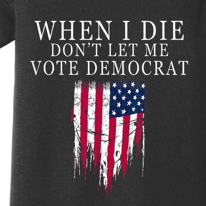 When I Die Dont Let Me Vote Democrat Baby Bodysuit