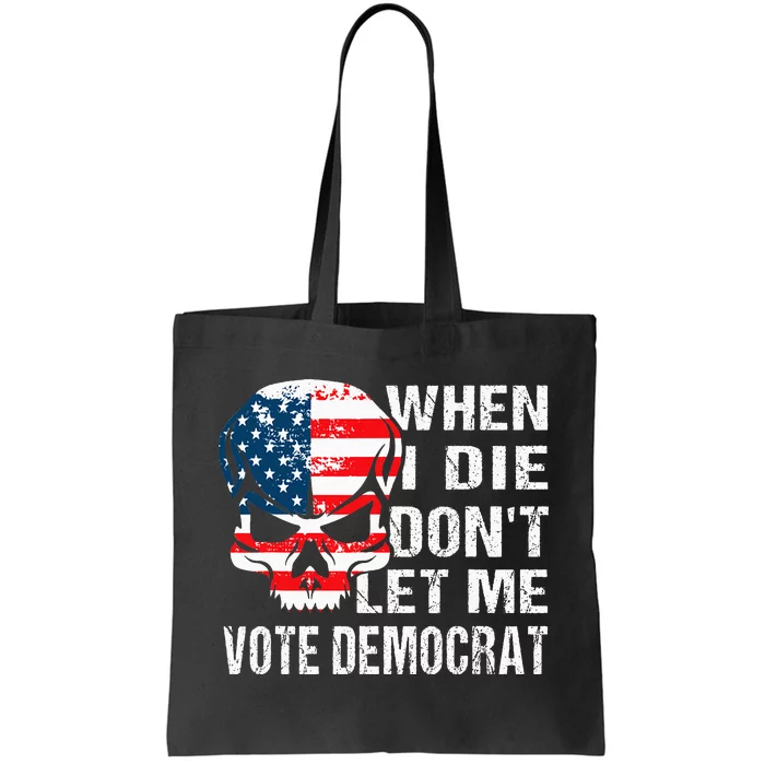 When I Die DonT Let Me Vote Democrat Tote Bag