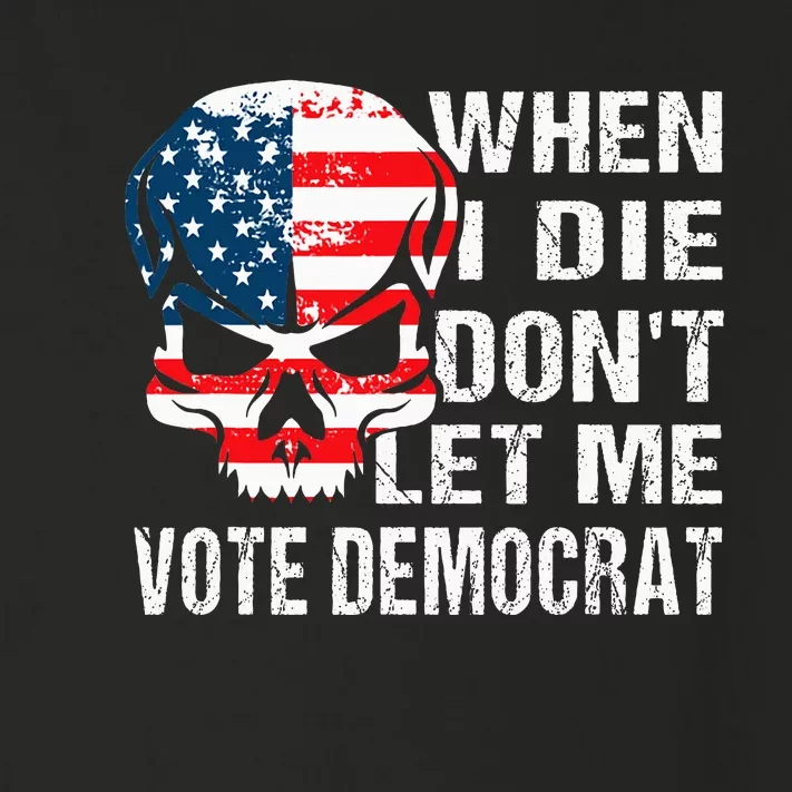 When I Die DonT Let Me Vote Democrat Toddler Long Sleeve Shirt