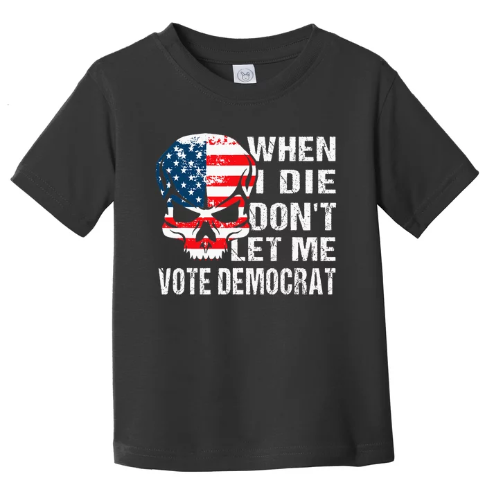 When I Die DonT Let Me Vote Democrat Toddler T-Shirt