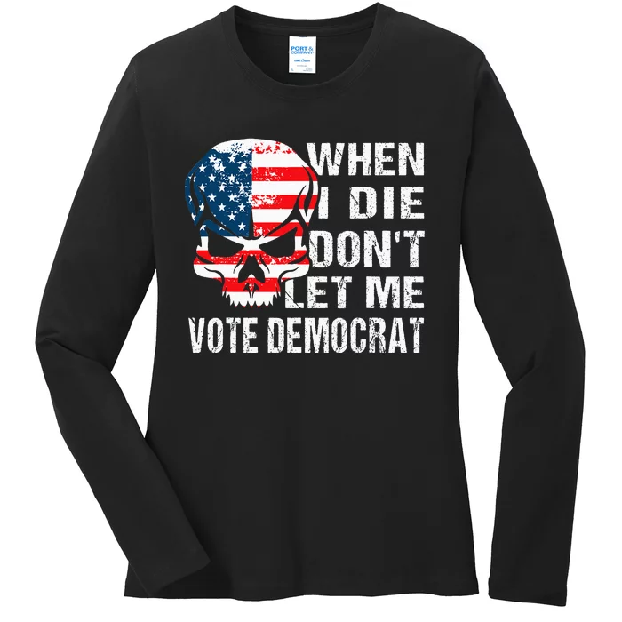 When I Die DonT Let Me Vote Democrat Ladies Long Sleeve Shirt