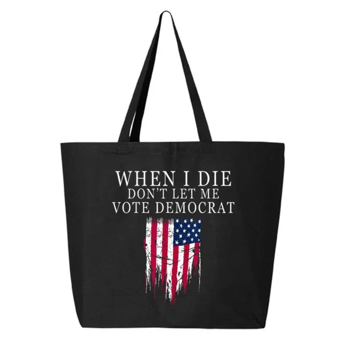 When I Die Dont Let Me Vote Democrat 25L Jumbo Tote