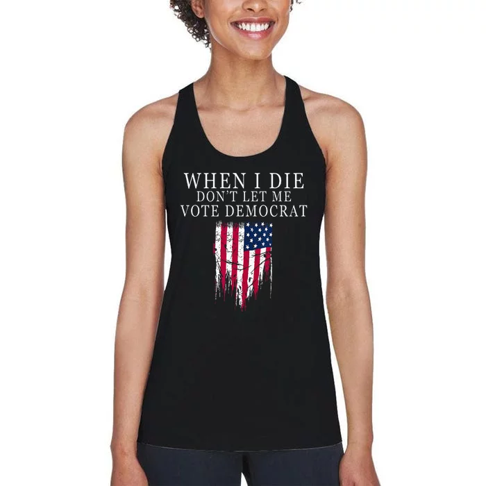 When I Die Dont Let Me Vote Democrat Women's Racerback Tank