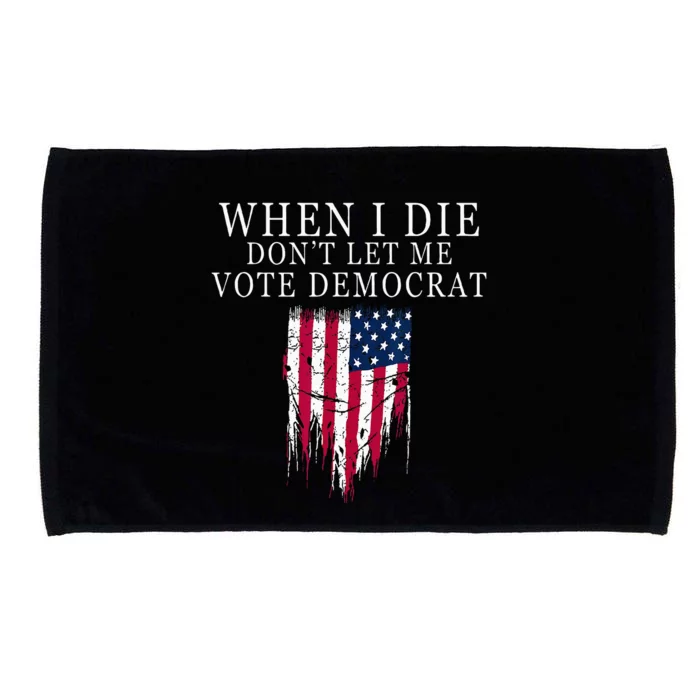 When I Die Dont Let Me Vote Democrat Microfiber Hand Towel