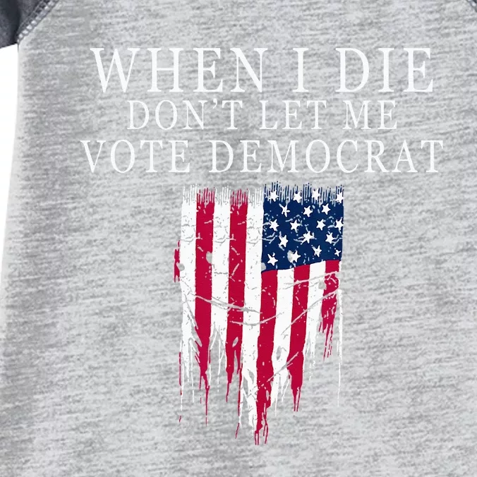 When I Die Dont Let Me Vote Democrat Infant Baby Jersey Bodysuit