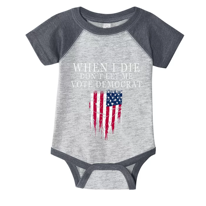 When I Die Dont Let Me Vote Democrat Infant Baby Jersey Bodysuit