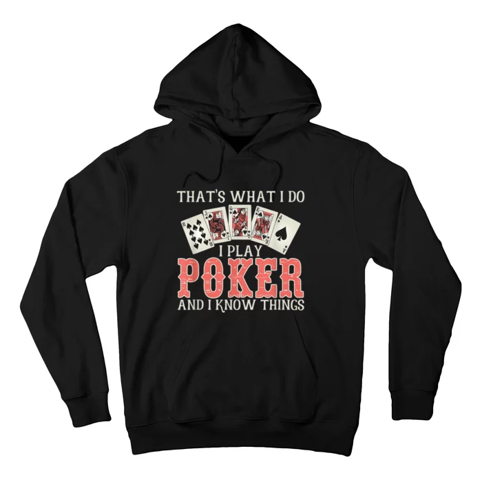 What I Do I Play Poker And I Know Things Card Gambler Hoodie