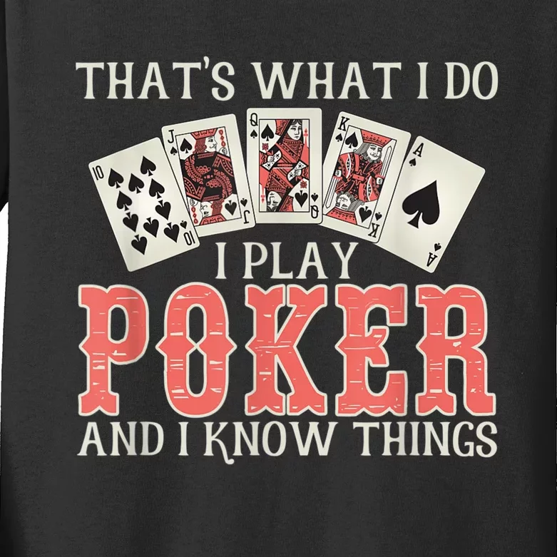 What I Do I Play Poker And I Know Things Card Gambler Kids Long Sleeve Shirt