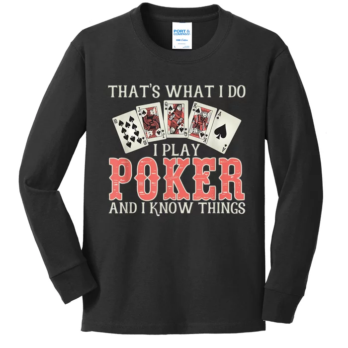 What I Do I Play Poker And I Know Things Card Gambler Kids Long Sleeve Shirt