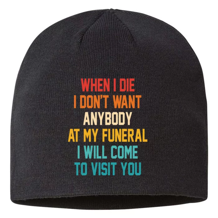 When I Die I Dont Want Anybody At My Funeral I Will Come To Visit You 8 1/2in Sustainable Knit Beanie