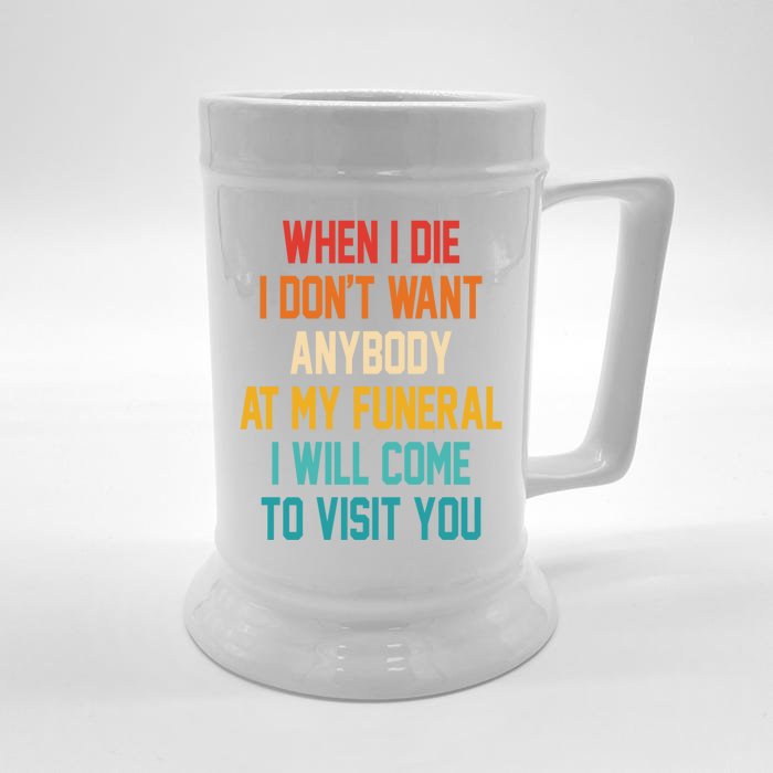 When I Die I Dont Want Anybody At My Funeral I Will Come To Visit You Front & Back Beer Stein