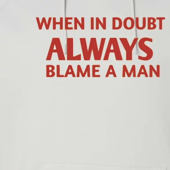 When In Doubt Always Blame A Man Performance Fleece Hoodie