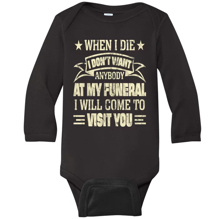 When I Die I Dont Want Anybody At My Funeral Baby Long Sleeve Bodysuit