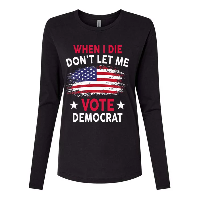 When I Die Don't Let Me Vote Democrat Womens Cotton Relaxed Long Sleeve T-Shirt