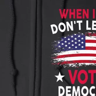 When I Die Don't Let Me Vote Democrat Full Zip Hoodie