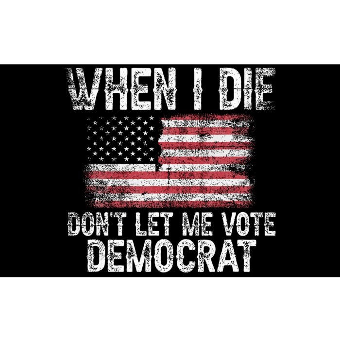 When I Die DonT Let Me Vote Democrat Flag 4th Of July Bumper Sticker