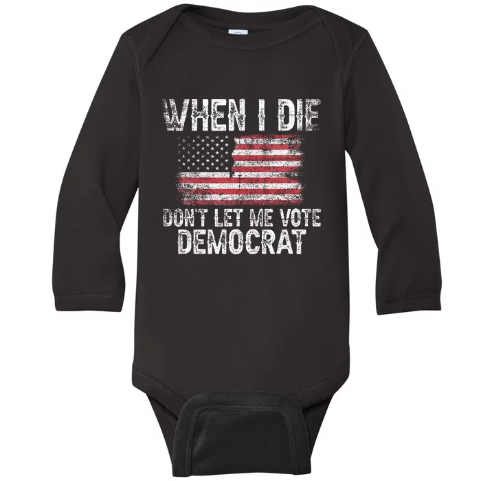 When I Die DonT Let Me Vote Democrat Flag 4th Of July Baby Long Sleeve Bodysuit