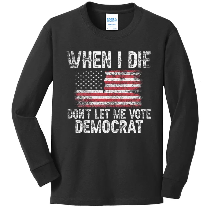 When I Die DonT Let Me Vote Democrat Flag 4th Of July Kids Long Sleeve Shirt