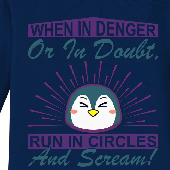 When In Danger Or In Doubt Run In Circles And Scream Baby Long Sleeve Bodysuit