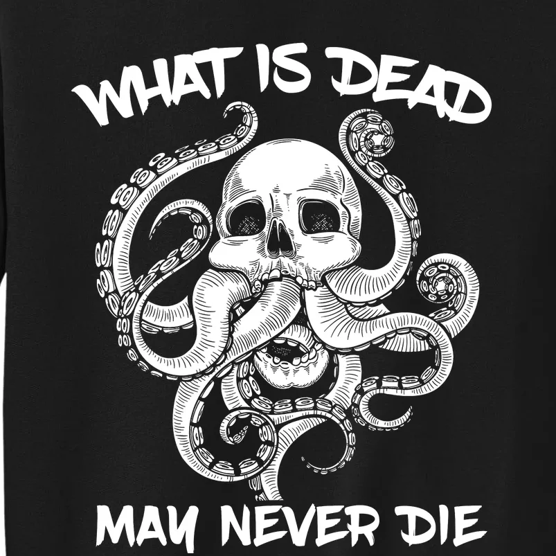 What Is Dead May Never Die Octopus Funny Tall Sweatshirt