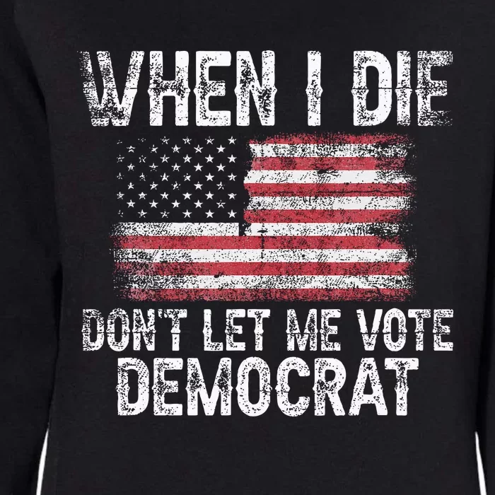 When I Die DonT Let Me Vote Democrat Flag 4th Of July Womens California Wash Sweatshirt