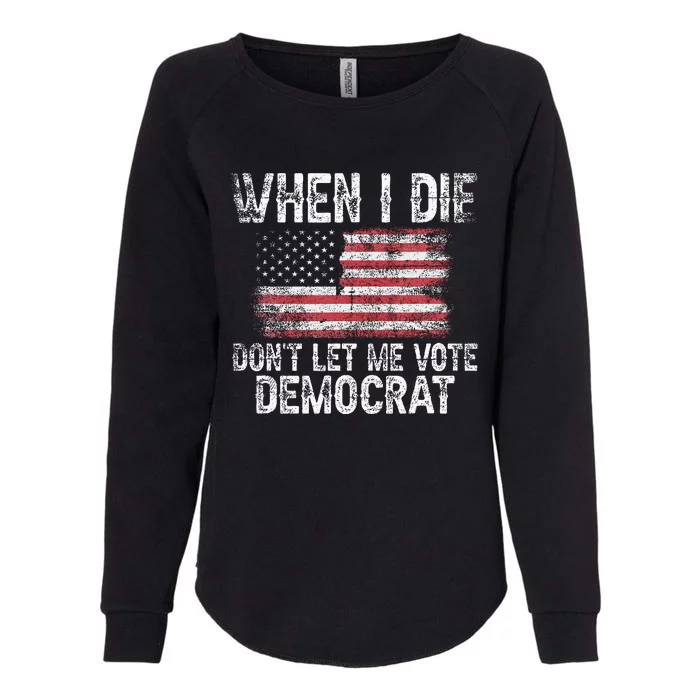 When I Die DonT Let Me Vote Democrat Flag 4th Of July Womens California Wash Sweatshirt