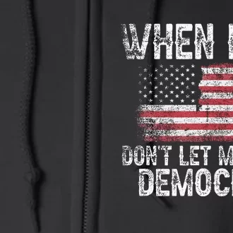 When I Die DonT Let Me Vote Democrat Flag 4th Of July Full Zip Hoodie