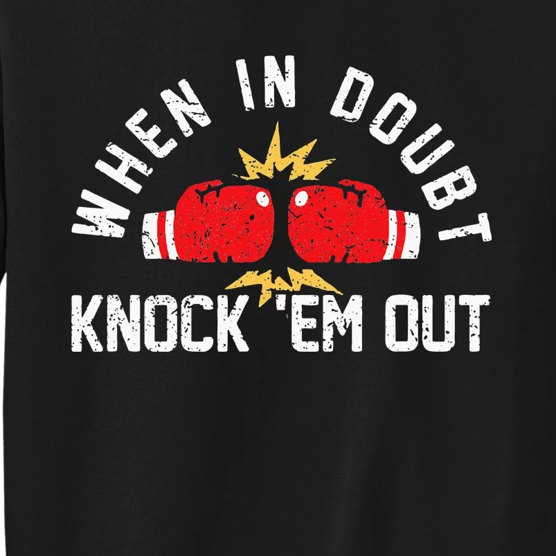 When In Doubt Knock Em Out Boxing KO Fighting Champ Tall Sweatshirt