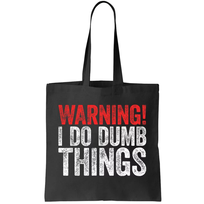 Warning I Do Dumb Things Sarcastic Gift Tote Bag