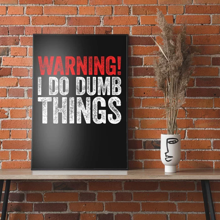 Warning I Do Dumb Things Sarcastic Gift Poster