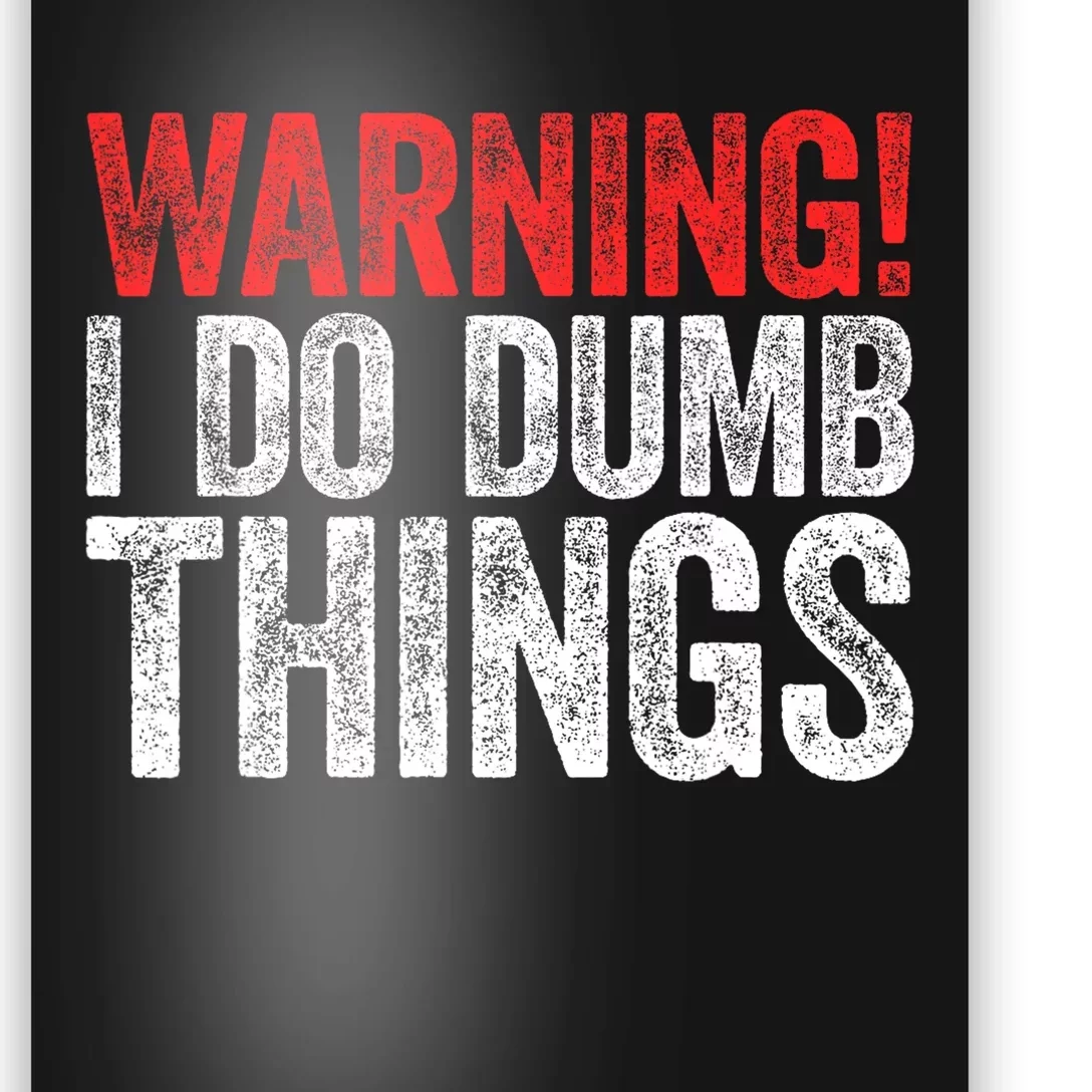 Warning I Do Dumb Things Sarcastic Gift Poster