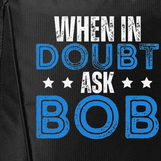 When In Doubt Ask Bob City Backpack