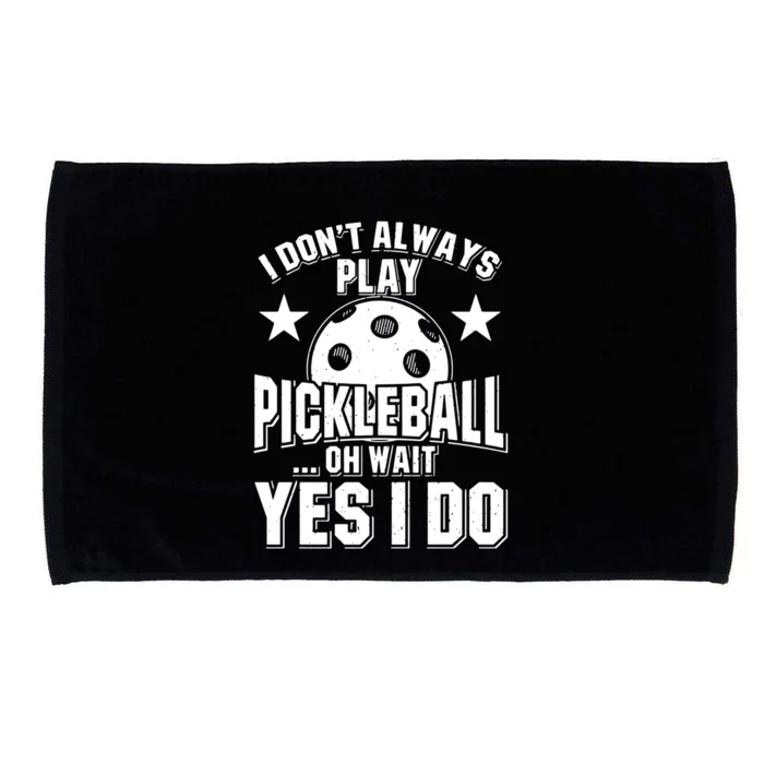 Women I Don't Always Play Pickleball ... Oh Wait Yes I Do Microfiber Hand Towel