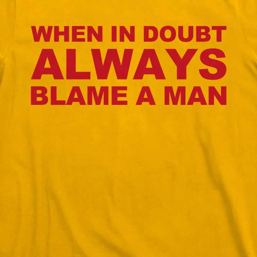 When In Doubt Always Blame A Man Funny Statement T-Shirt