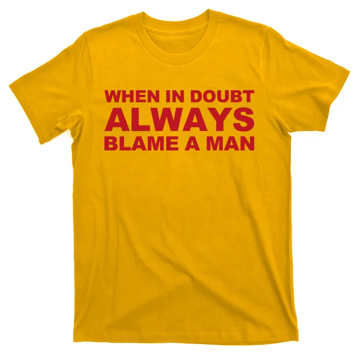 When In Doubt Always Blame A Man Funny Statement T-Shirt