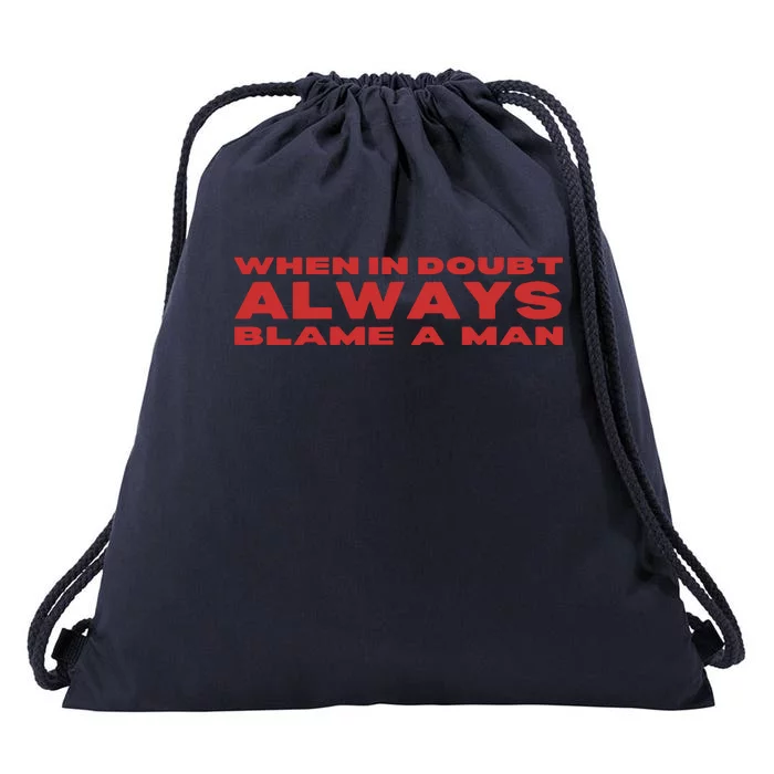 When In Doubt Always Blame A Man Drawstring Bag