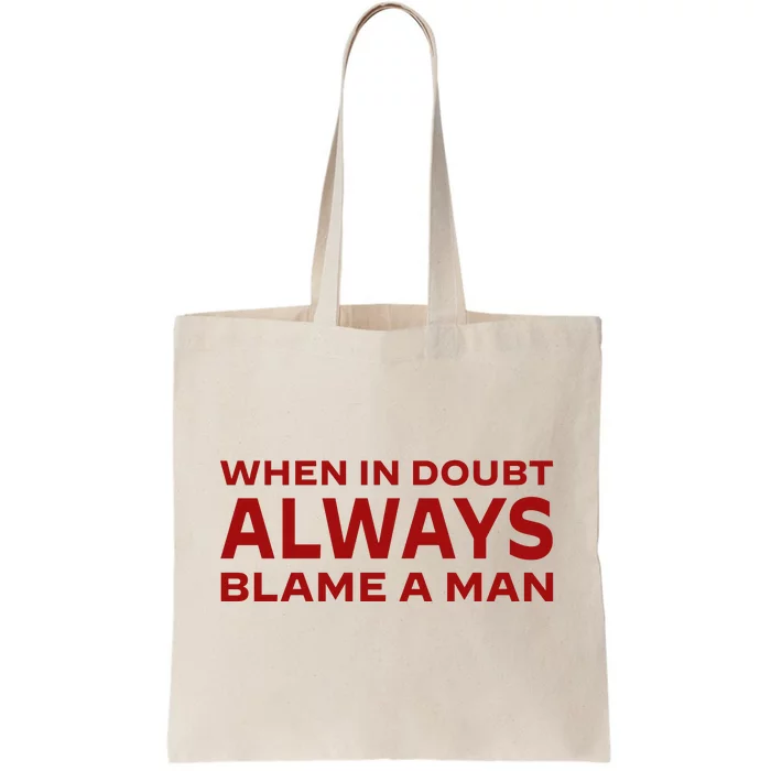 When In Doubt Always Blame A Man Tote Bag