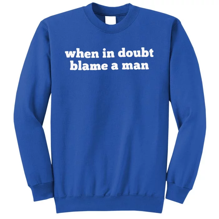 When In Doubt Always Blame A Man Sweatshirt