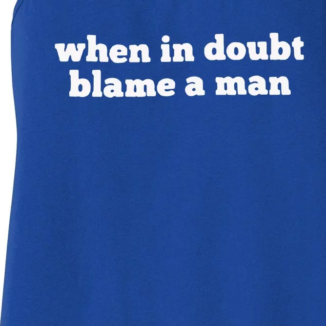 When In Doubt Always Blame A Man Women's Racerback Tank