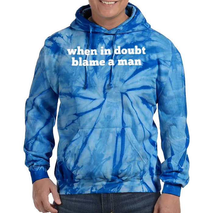 When In Doubt Always Blame A Man Tie Dye Hoodie