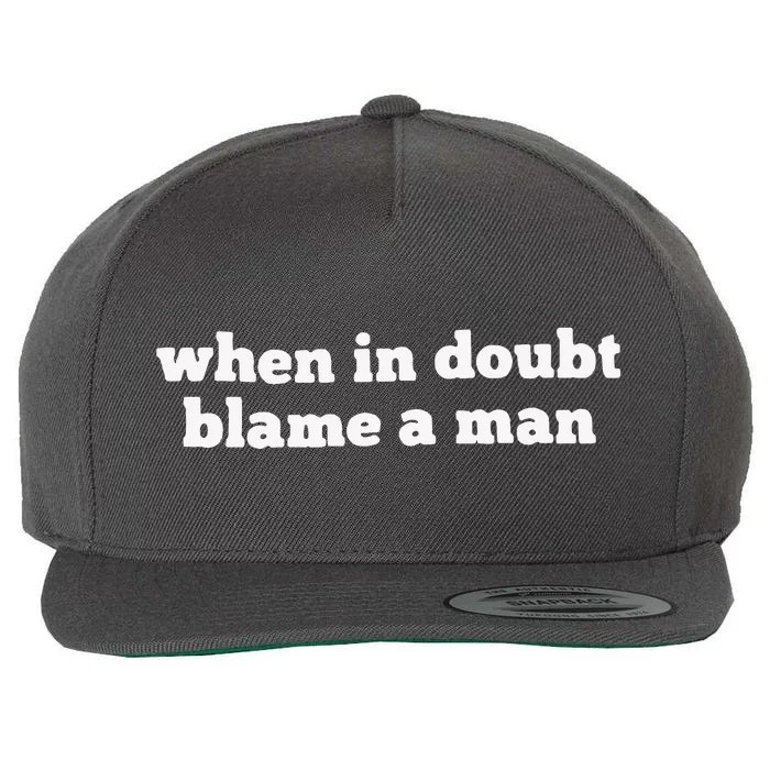 When In Doubt Always Blame A Man Wool Snapback Cap