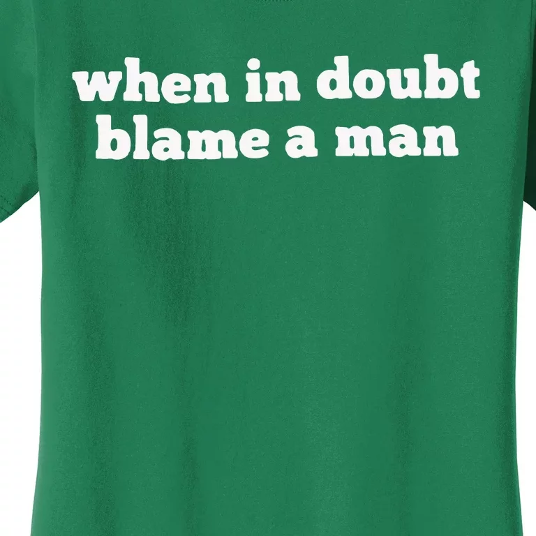 When In Doubt Always Blame A Man Women's T-Shirt