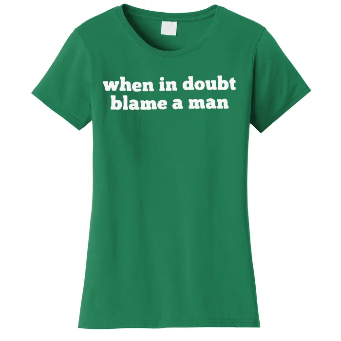 When In Doubt Always Blame A Man Women's T-Shirt