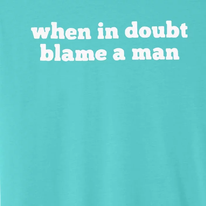 When In Doubt Always Blame A Man ChromaSoft Performance T-Shirt